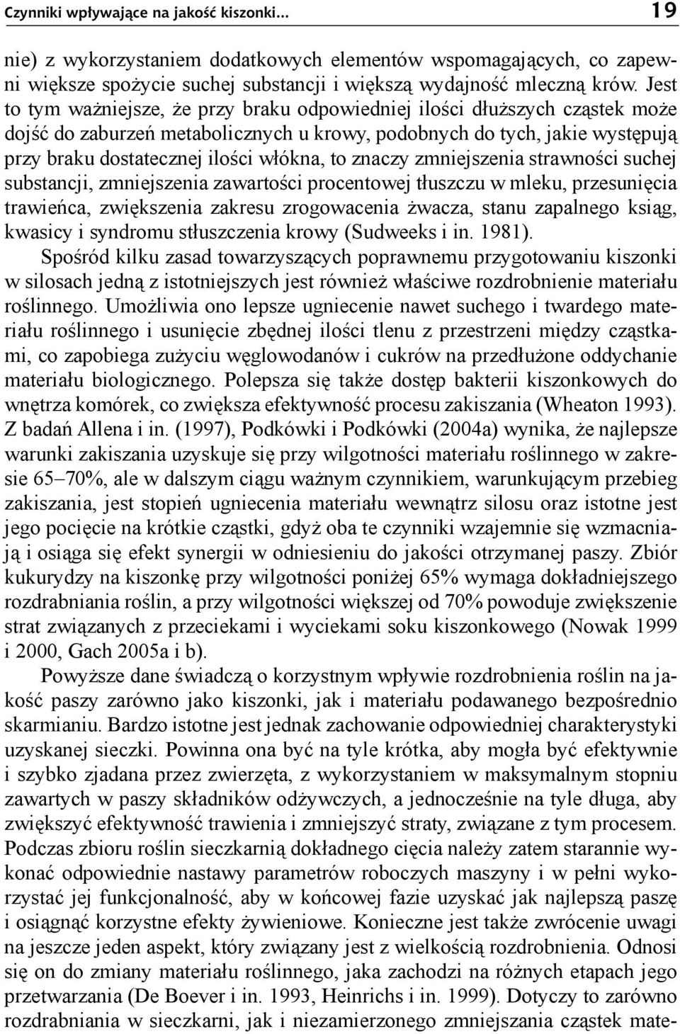 znaczy zmniejszenia strawności suchej substancji, zmniejszenia zawartości procentowej tłuszczu w mleku, przesunięcia trawieńca, zwiększenia zakresu zrogowacenia żwacza, stanu zapalnego ksiąg, kwasicy