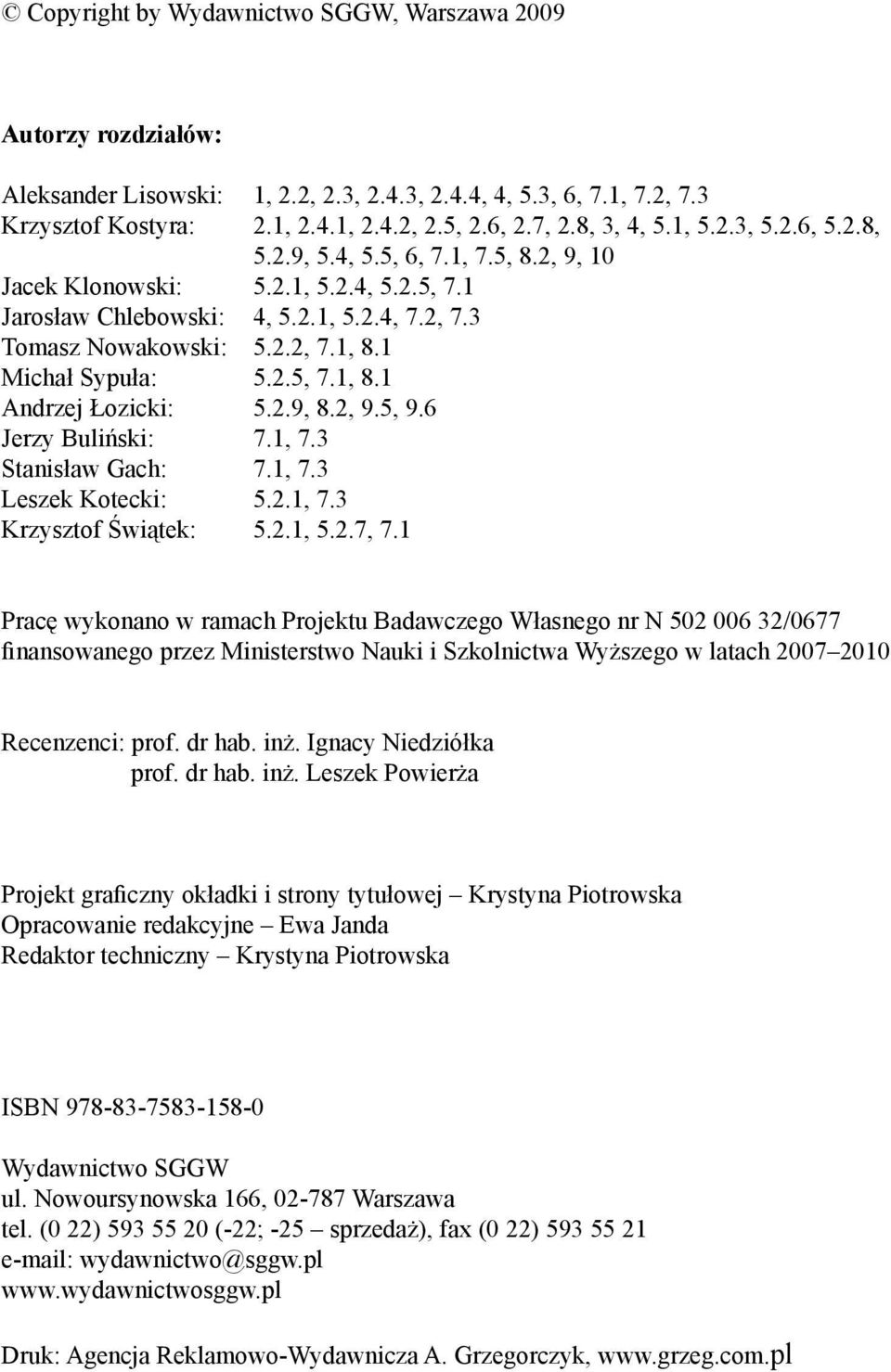 1 Michał Sypuła: 5.2.5, 7.1, 8.1 Andrzej Łozicki: 5.2.9, 8.2, 9.5, 9.6 Jerzy Buliński: 7.1, 7.3 Stanisław Gach: 7.1, 7.3 Leszek Kotecki: 5.2.1, 7.3 Krzysztof Świątek: 5.2.1, 5.2.7, 7.