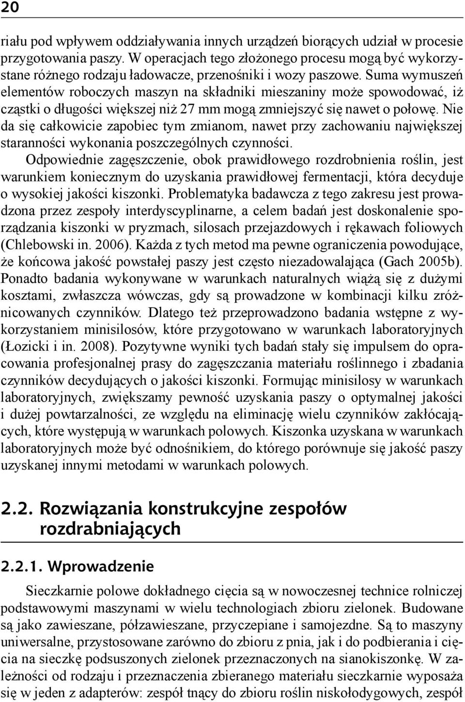Suma wymuszeń elementów roboczych maszyn na składniki mieszaniny może spowodować, iż cząstki o długości większej niż 27 mm mogą zmniejszyć się nawet o połowę.
