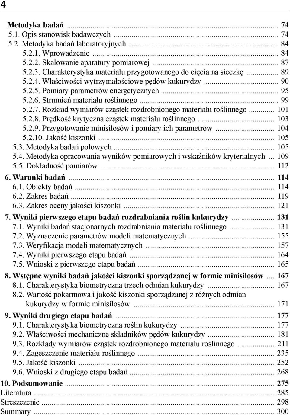 Strumień materiału roślinnego... 99 5.2.7. Rozkład wymiarów cząstek rozdrobnionego materiału roślinnego... 101 5.2.8. Prędkość krytyczna cząstek materiału roślinnego... 103 5.2.9. Przygotowanie minisilosów i pomiary ich parametrów.