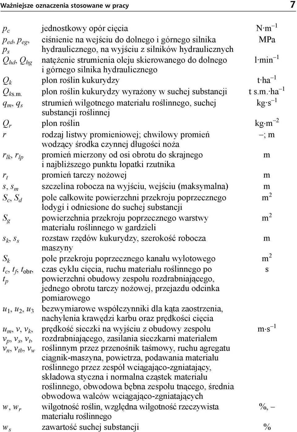 m. ha 1 q m, q s strumień wilgotnego materiału roślinnego, suchej kg s 1 substancji roślinnej Q r plon roślin kg m 2 r rodzaj listwy promieniowej; chwilowy promień ; m wodzący środka czynnej długości