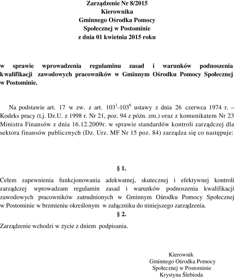 zm.) oraz z komunikatem Nr 23 Ministra Finansów z dnia 16.12.2009r. w sprawie standardów kontroli zarządczej dla sektora finansów publicznych (Dz. Urz. MF Nr 15 poz.