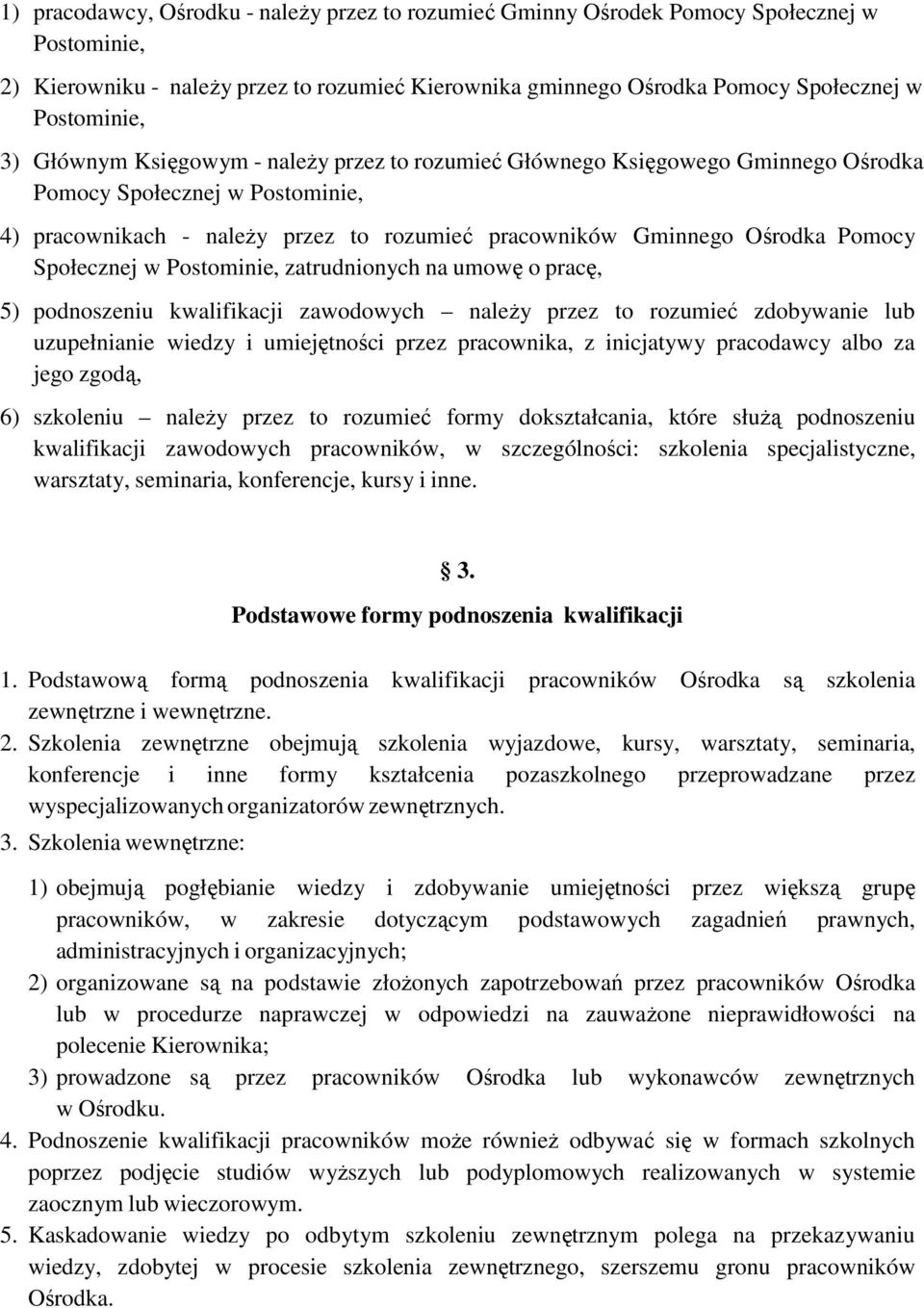 Społecznej w Postominie, zatrudnionych na umowę o pracę, 5) podnoszeniu kwalifikacji zawodowych naleŝy przez to rozumieć zdobywanie lub uzupełnianie wiedzy i umiejętności przez pracownika, z