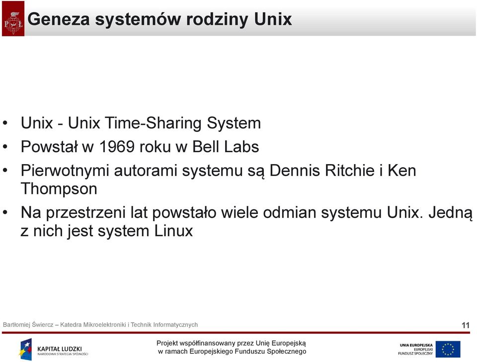 są Dennis Ritchie i Ken Thompson Na przestrzeni lat powstało