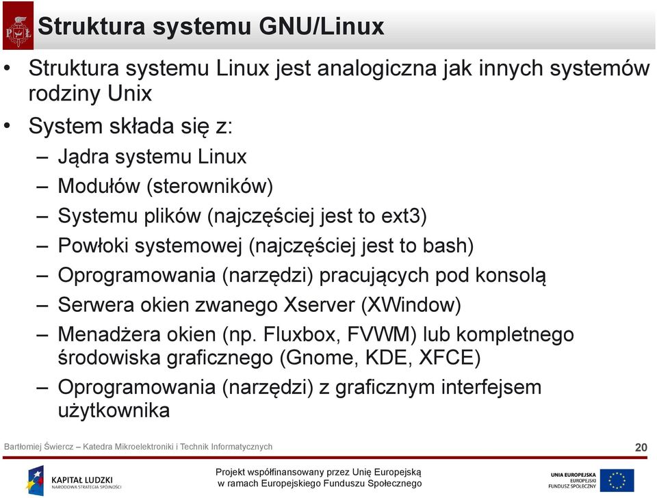 bash) Oprogramowania (narzędzi) pracujących pod konsolą Serwera okien zwanego Xserver (XWindow) Menadżera okien (np.