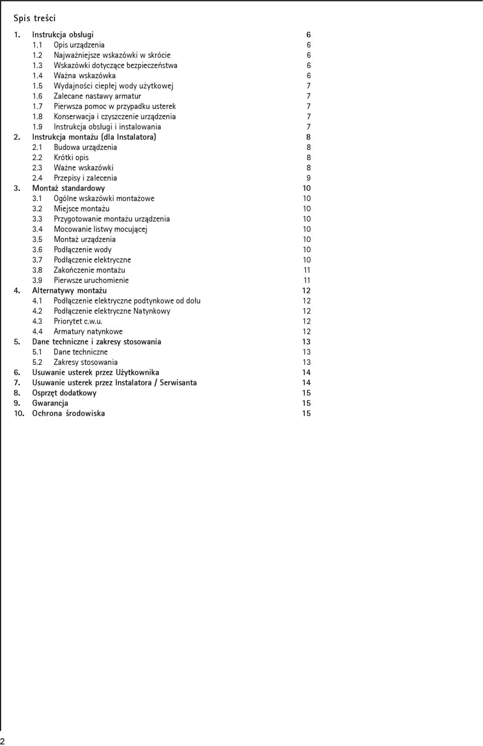 Instrukcja monta u (dla Instalatora) 8 2.1 Budowa urz¹dzenia 8 2.2 Krótki opis 8 2.3 Wa ne wskazówki 8 2.4 Przepisy i zalecenia 9 3. Monta standardowy 10 3.1 Ogólne wskazówki monta owe 10 3.
