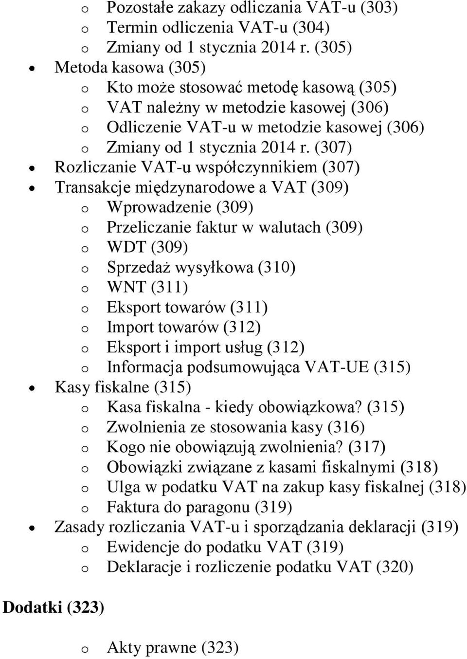 (307) Rozliczanie VAT-u współczynnikiem (307) Transakcje międzynarodowe a VAT (309) o Wprowadzenie (309) o Przeliczanie faktur w walutach (309) o WDT (309) o Sprzedaż wysyłkowa (310) o WNT (311) o