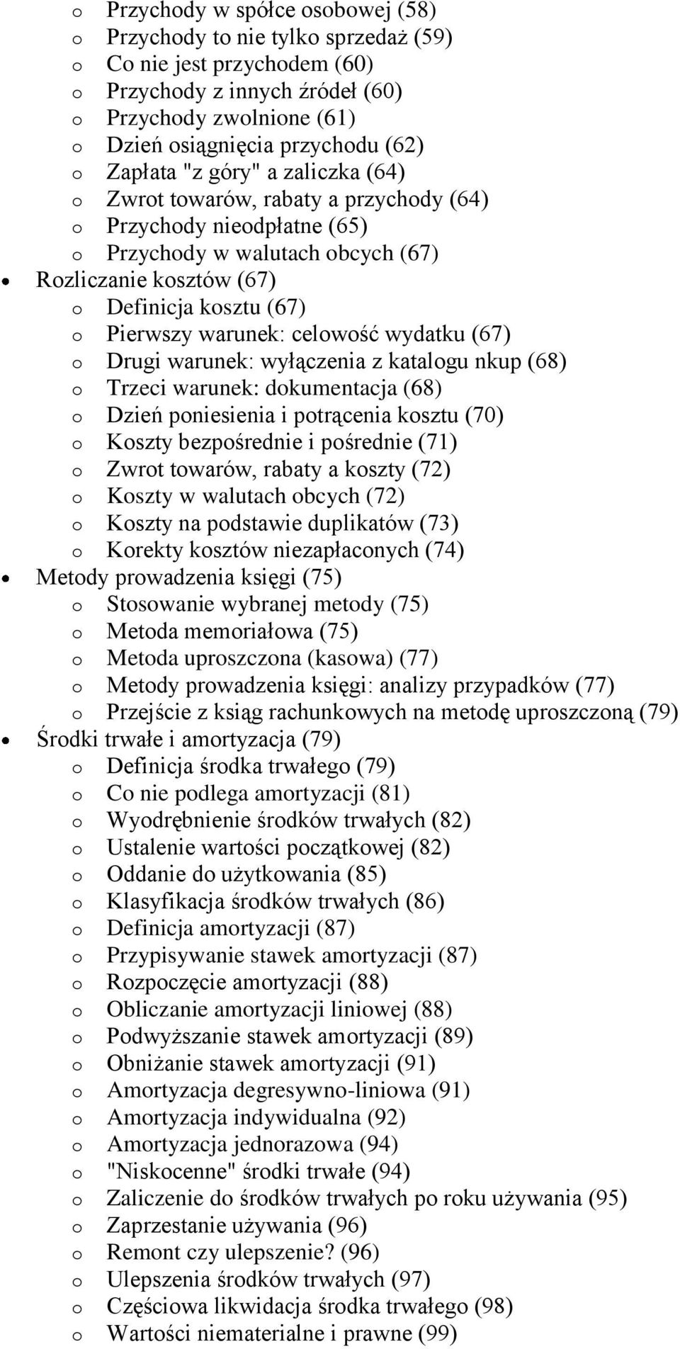 warunek: celowość wydatku (67) o Drugi warunek: wyłączenia z katalogu nkup (68) o Trzeci warunek: dokumentacja (68) o Dzień poniesienia i potrącenia kosztu (70) o Koszty bezpośrednie i pośrednie (71)