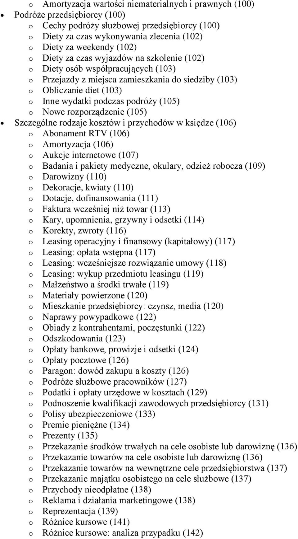 o Nowe rozporządzenie (105) Szczególne rodzaje kosztów i przychodów w księdze (106) o Abonament RTV (106) o Amortyzacja (106) o Aukcje internetowe (107) o Badania i pakiety medyczne, okulary, odzież