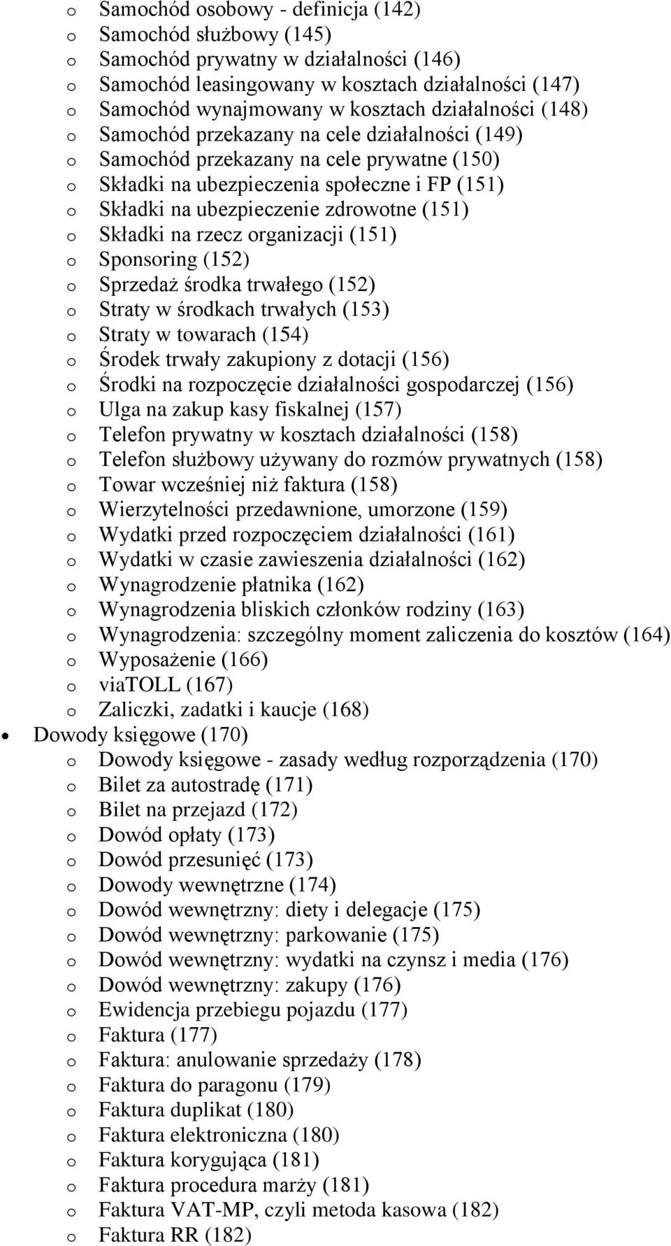 (151) o Składki na rzecz organizacji (151) o Sponsoring (152) o Sprzedaż środka trwałego (152) o Straty w środkach trwałych (153) o Straty w towarach (154) o Środek trwały zakupiony z dotacji (156) o