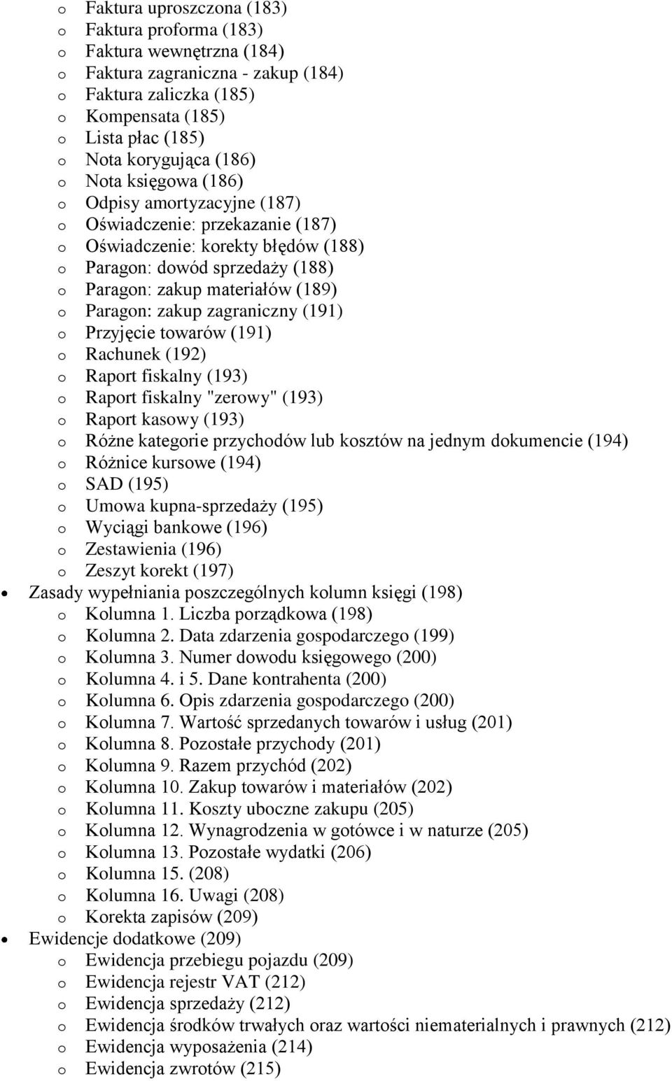 Paragon: zakup zagraniczny (191) o Przyjęcie towarów (191) o Rachunek (192) o Raport fiskalny (193) o Raport fiskalny "zerowy" (193) o Raport kasowy (193) o Różne kategorie przychodów lub kosztów na