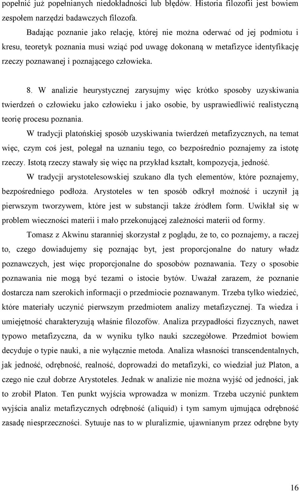 8. W analizie heurystycznej zarysujmy więc krótko sposoby uzyskiwania twierdzeń o człowieku jako człowieku i jako osobie, by usprawiedliwić realistyczną teorię procesu poznania.