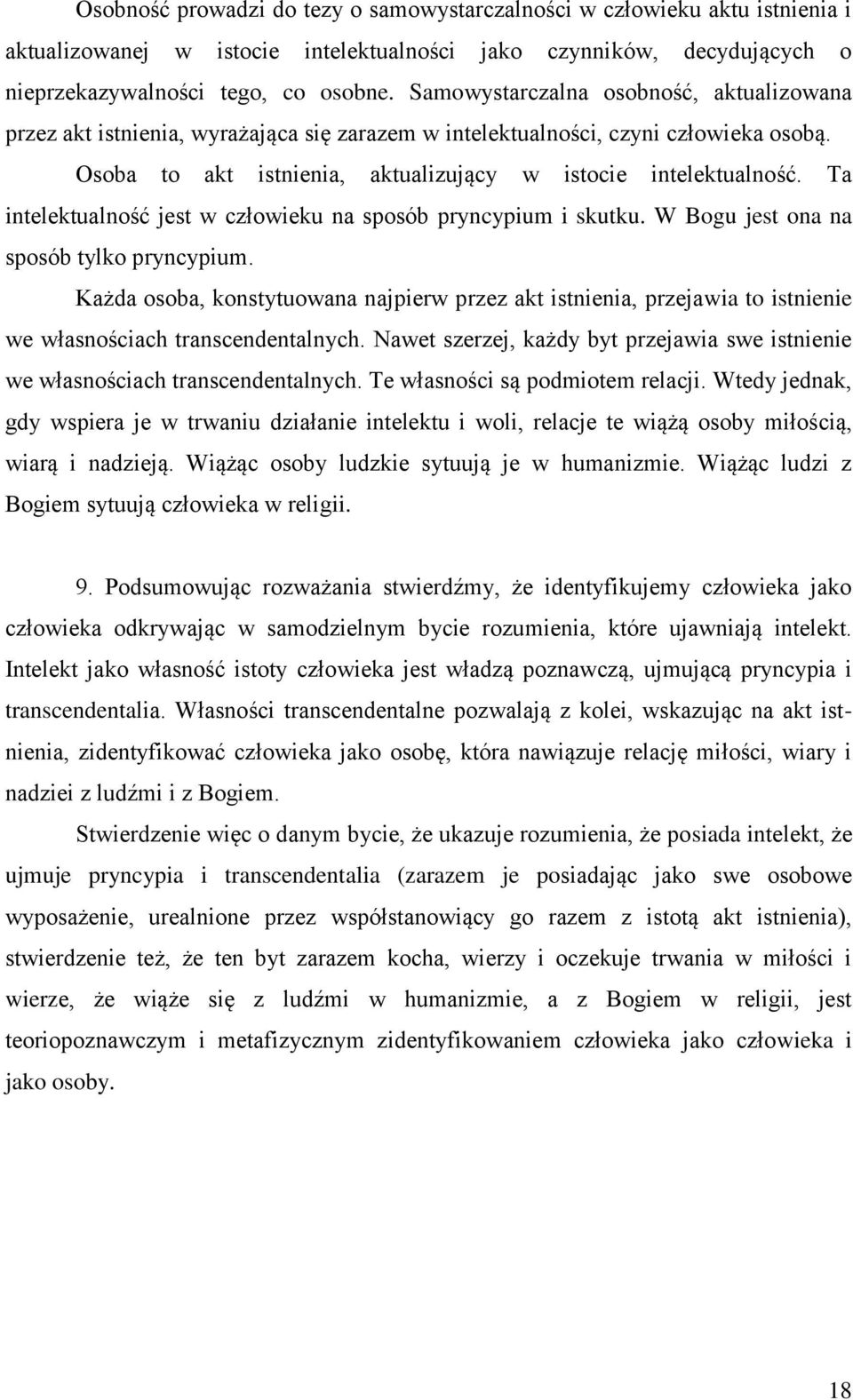 Ta intelektualność jest w człowieku na sposób pryncypium i skutku. W Bogu jest ona na sposób tylko pryncypium.