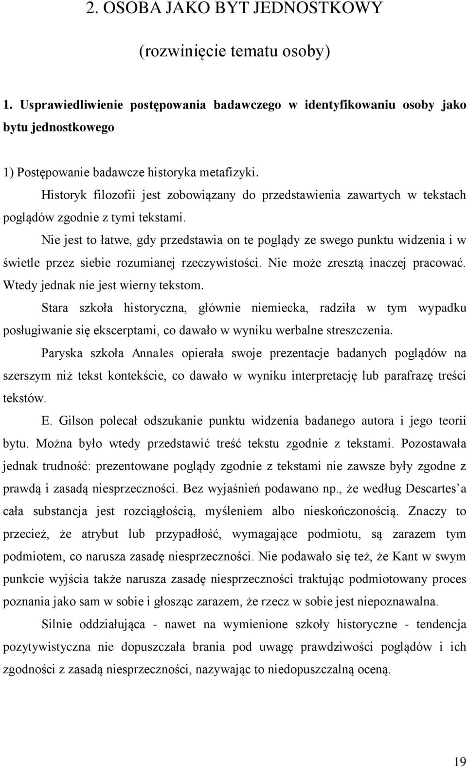 Nie jest to łatwe, gdy przedstawia on te poglądy ze swego punktu widzenia i w świetle przez siebie rozumianej rzeczywistości. Nie może zresztą inaczej pracować. Wtedy jednak nie jest wierny tekstom.