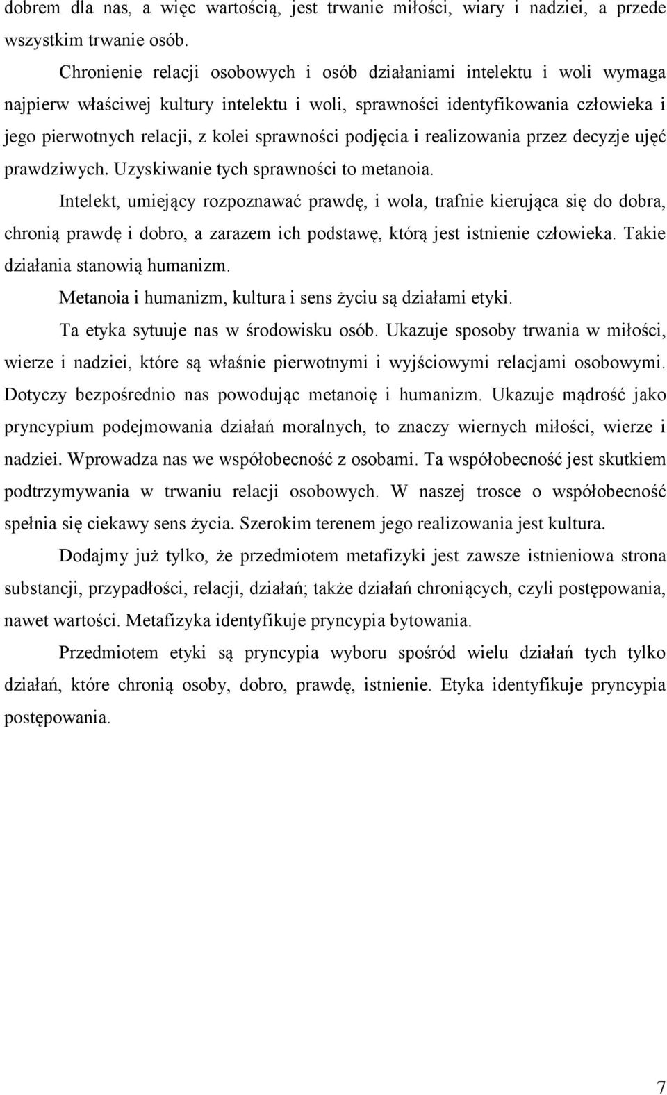 sprawności podjęcia i realizowania przez decyzje ujęć prawdziwych. Uzyskiwanie tych sprawności to metanoia.