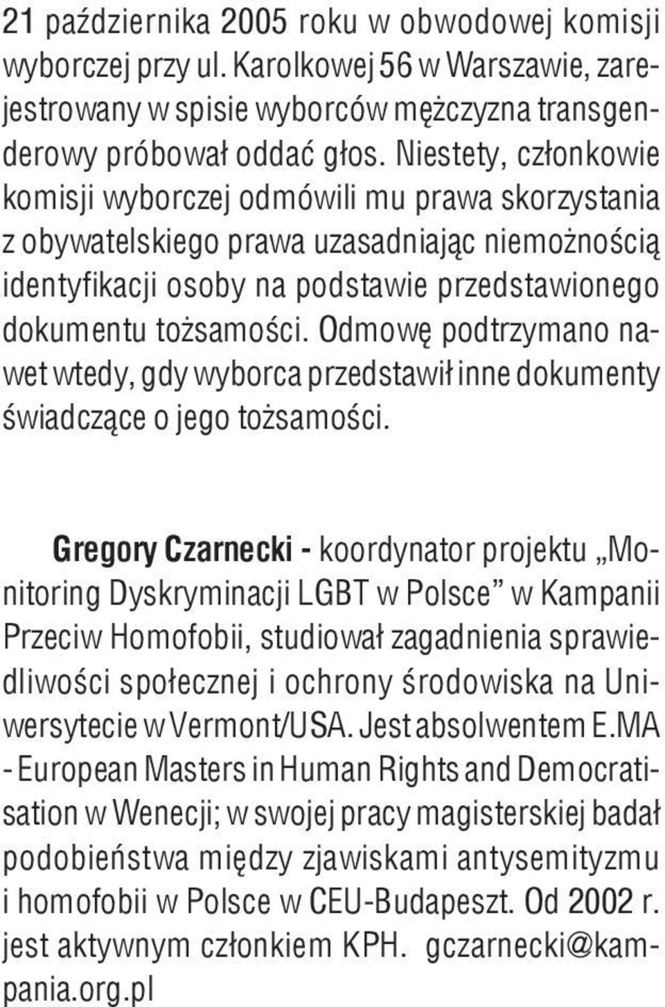 Odmowę podtrzymano nawet wtedy, gdy wyborca przedstawił inne dokumenty świadczące o jego tożsamości.