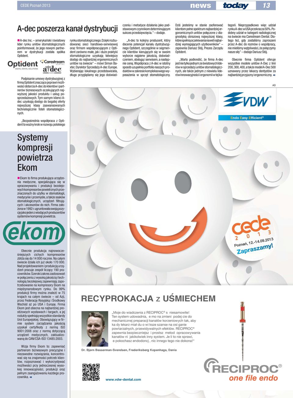 Podpisanie umowy dystrybucyjnej z firmà Optident znaczàco poprawi mo liwoêci dotarcia A-dec do klientów i partnerów biznesowych oczekujàcych najwy szej jakoêci produktu i usług posprzeda owych.