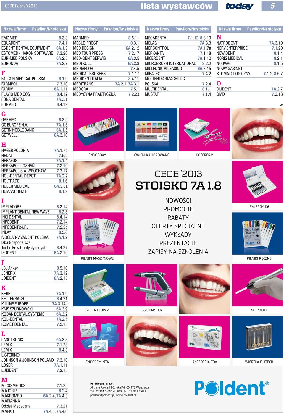 2.19 HERBAPOL S.A. WROCŁAW 7.3.17 HOL-DENTAL DEPOT 7A.2.2 HOLTRE 8.1.6 HUBER MEDICAL 6A.3.6a HUMANCHEMIE 8.1.2 I IMPLACORE 8.2.14 IMPLANT DENTAL NEW WAVE 8.2.3 INCI DENTAL 8.4.14 INFODENT 7.2.14 INFODENT24.