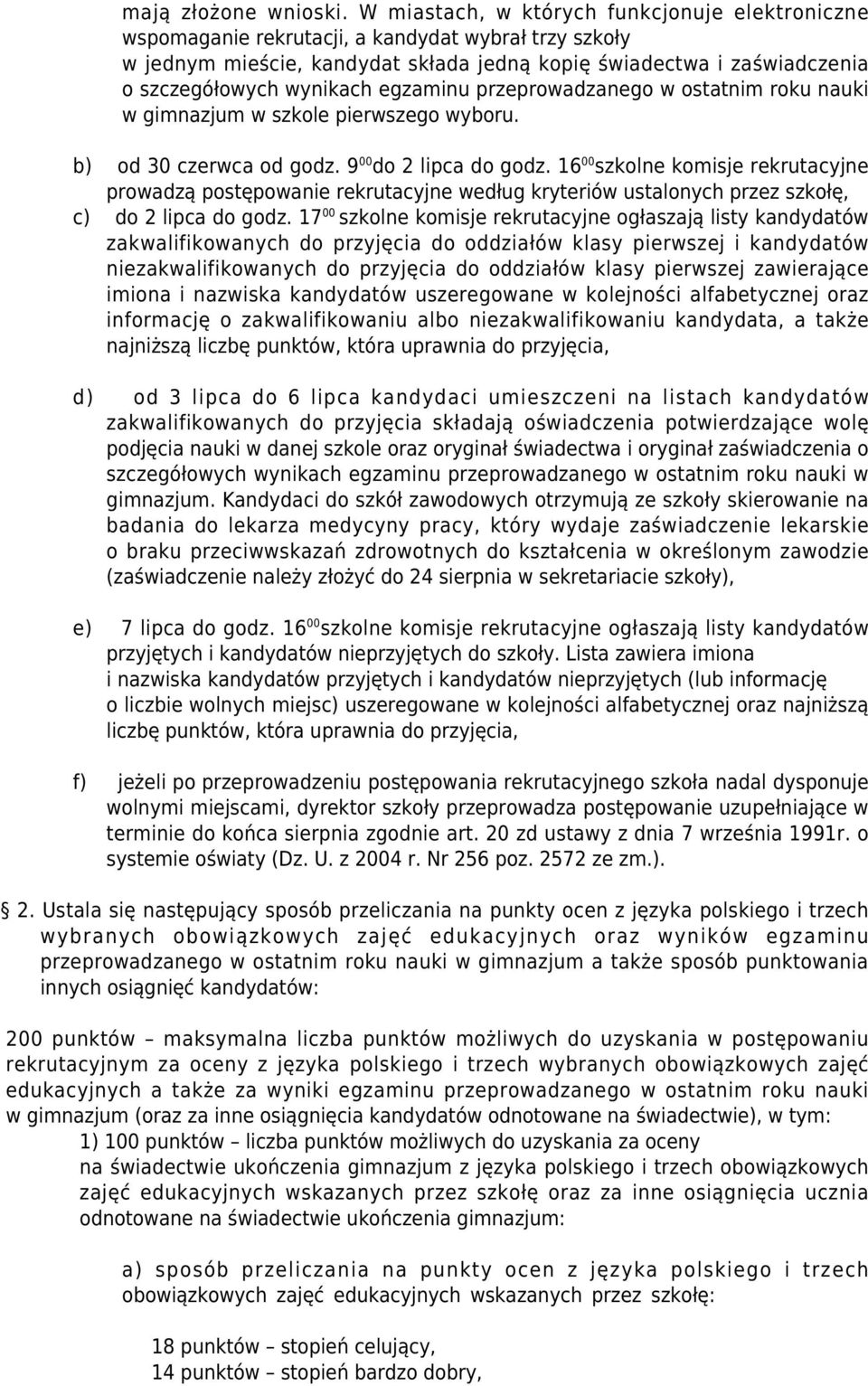 egzaminu przeprowadzanego w ostatnim roku nauki w gimnazjum w szkole pierwszego wyboru. b) od 30 czerwca od godz. 9 00 do 2 lipca do godz.