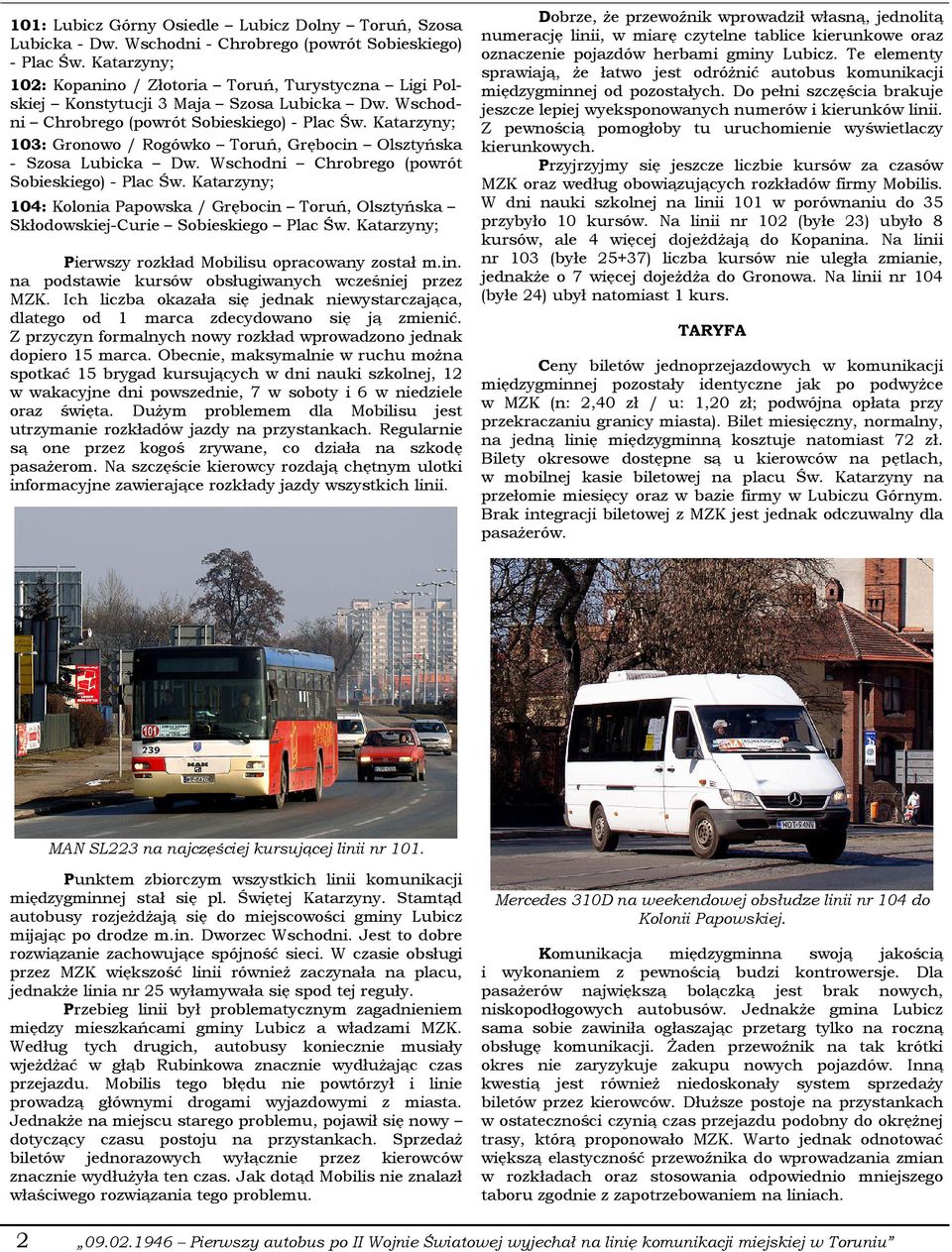 Katarzyny; 103: Gronowo / Rogówko Toruń, Grębocin Olsztyńska - Szosa Lubicka Dw. Wschodni Chrobrego (powrót Sobieskiego) - Plac Św.