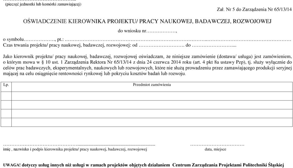 .. Jako kierownik projektu/ pracy naukowej, badawczej, rozwojowej oświadczam, że niniejsze zamówienie (dostawa/ usługa) jest zamówieniem, o którym mowa w 10 ust.