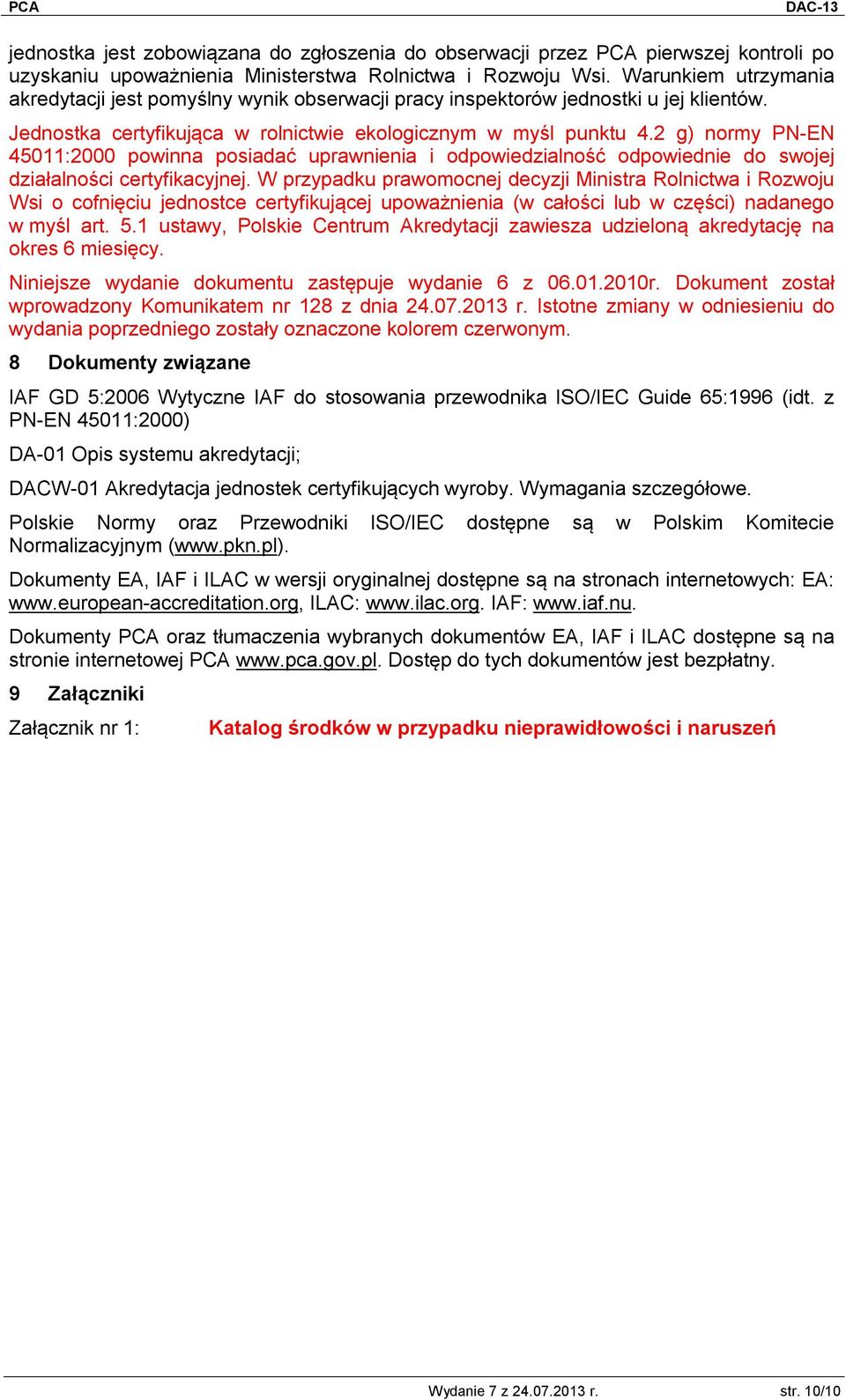 2 g) normy PN-EN 45011:2000 powinna posiadać uprawnienia i odpowiedzialność odpowiednie do swojej działalności certyfikacyjnej.