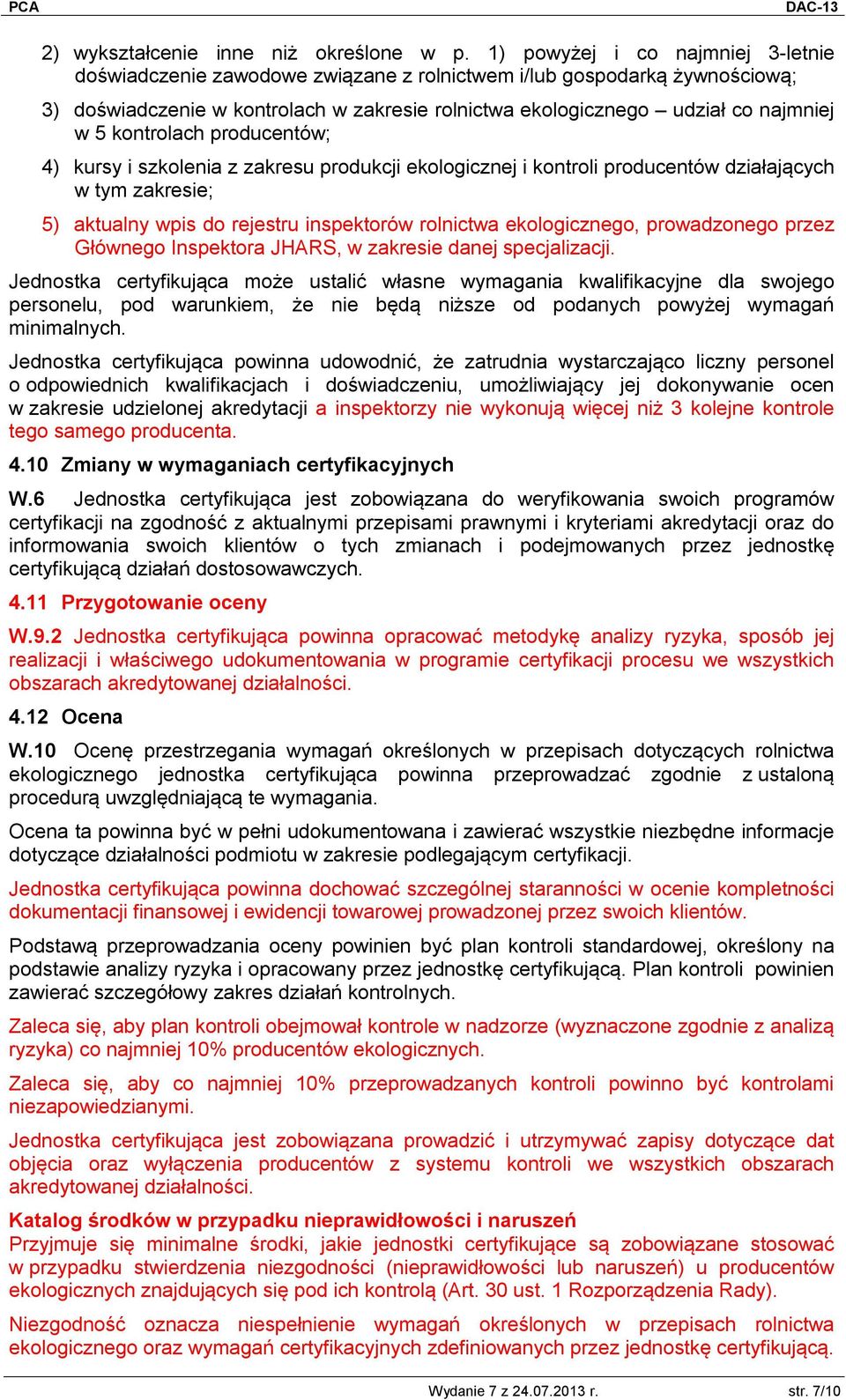 kontrolach producentów; 4) kursy i szkolenia z zakresu produkcji ekologicznej i kontroli producentów działających w tym zakresie; 5) aktualny wpis do rejestru inspektorów rolnictwa ekologicznego,