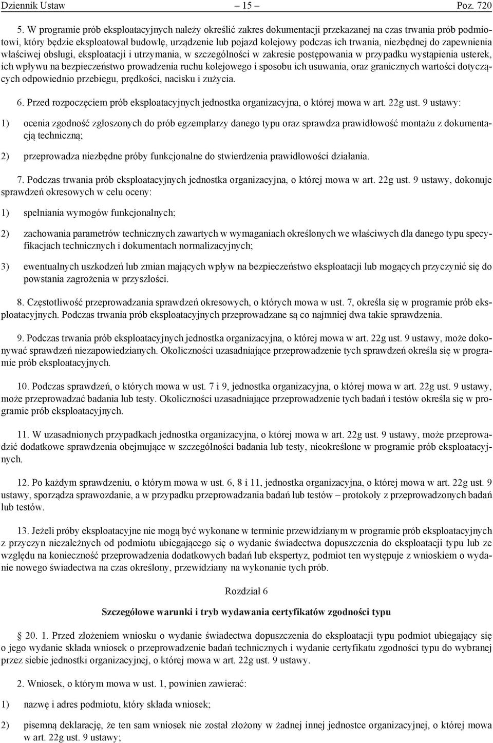 trwania, niezbędnej do zapewnienia właściwej obsługi, eksploatacji i utrzymania, w szczególności w zakresie postępowania w przypadku wystąpienia usterek, ich wpływu na bezpieczeństwo prowadzenia