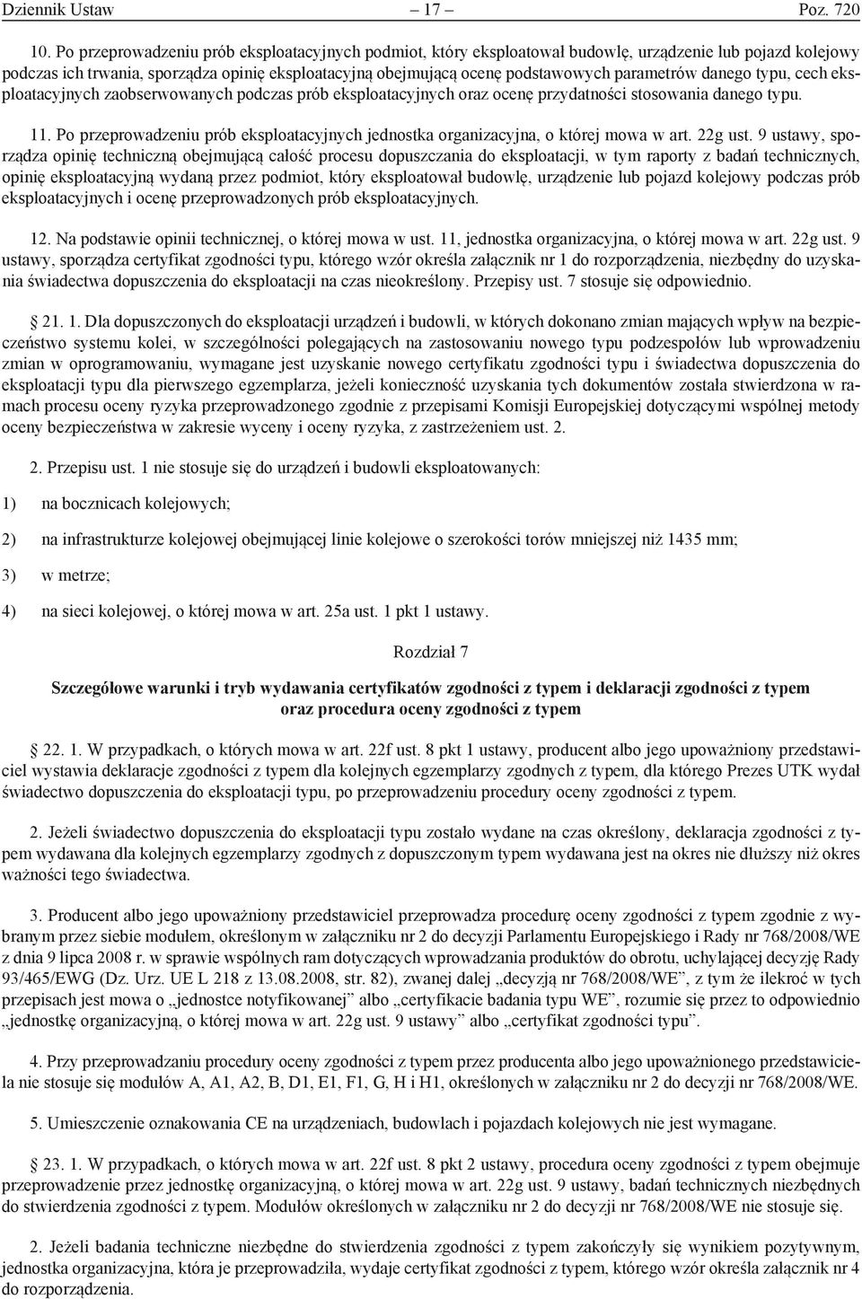 parametrów danego typu, cech eksploatacyjnych zaobserwowanych podczas prób eksploatacyjnych oraz ocenę przydatności stosowania danego typu. 11.