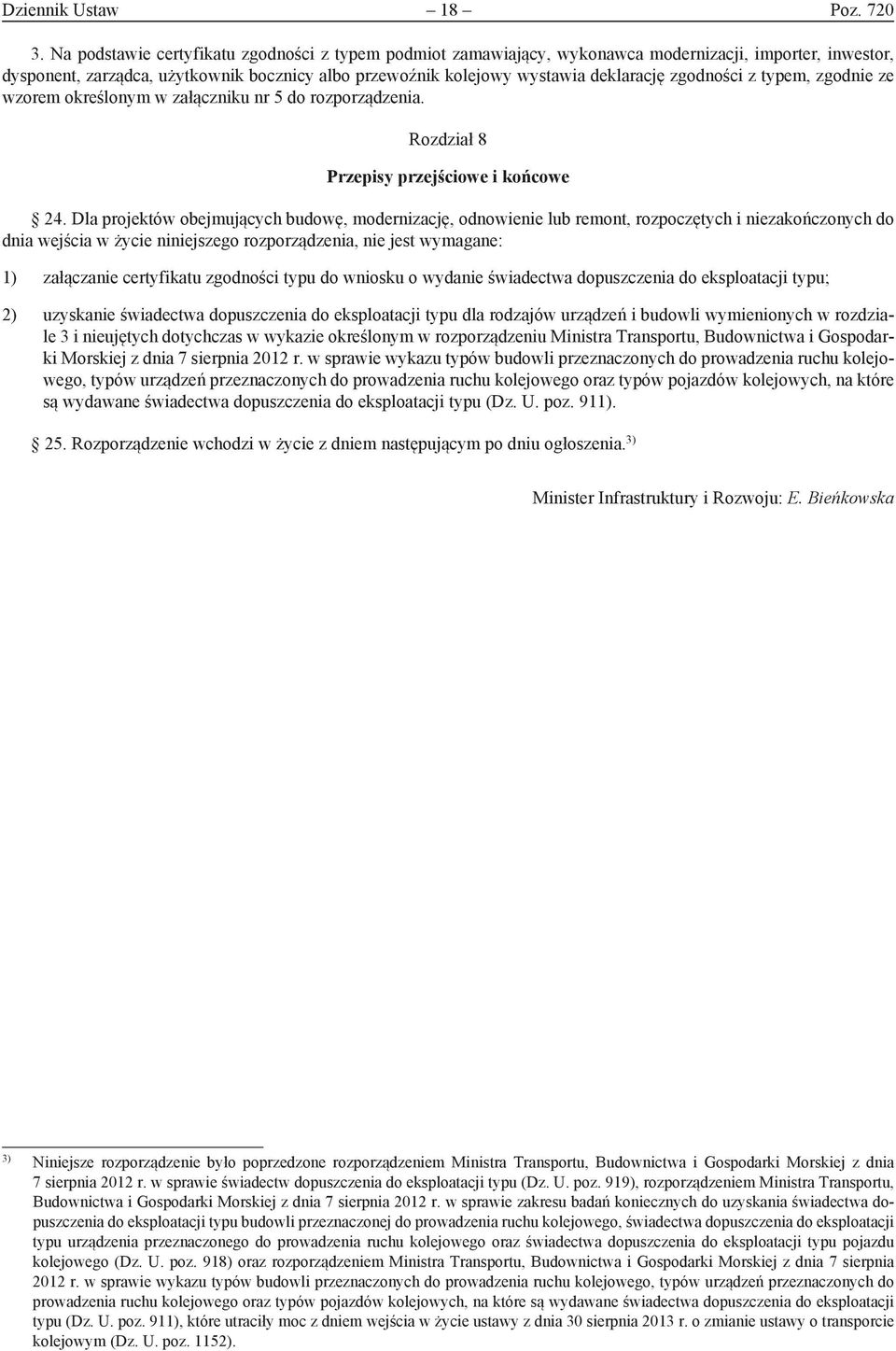 zgodności z typem, zgodnie ze wzorem określonym w załączniku nr 5 do rozporządzenia. Rozdział 8 Przepisy przejściowe i końcowe 24.