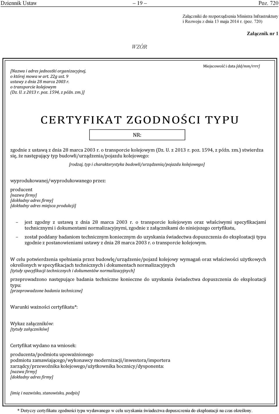 )] Miejscowość i data [dd/mm/rrrr] CERTYFIKAT ZGODNOŚCI TYPU NR: zgodnie z ustawą z dnia 28 marca 2003 r. o transporcie kolejowym (Dz. U. z 2013 r. poz. 1594, z późn. zm.