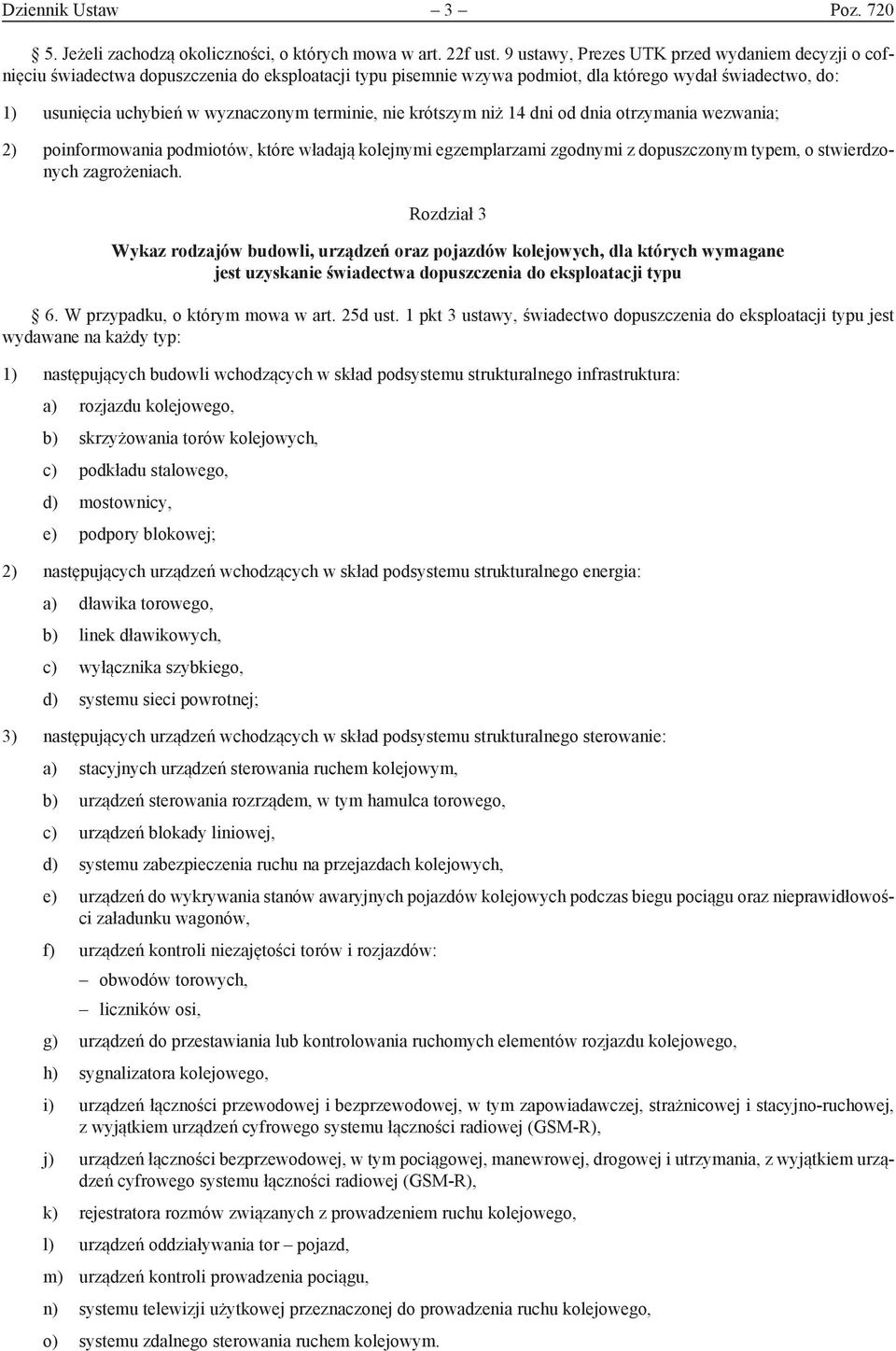 terminie, nie krótszym niż 14 dni od dnia otrzymania wezwania; 2) poinformowania podmiotów, które władają kolejnymi egzemplarzami zgodnymi z dopuszczonym typem, o stwierdzonych zagrożeniach.