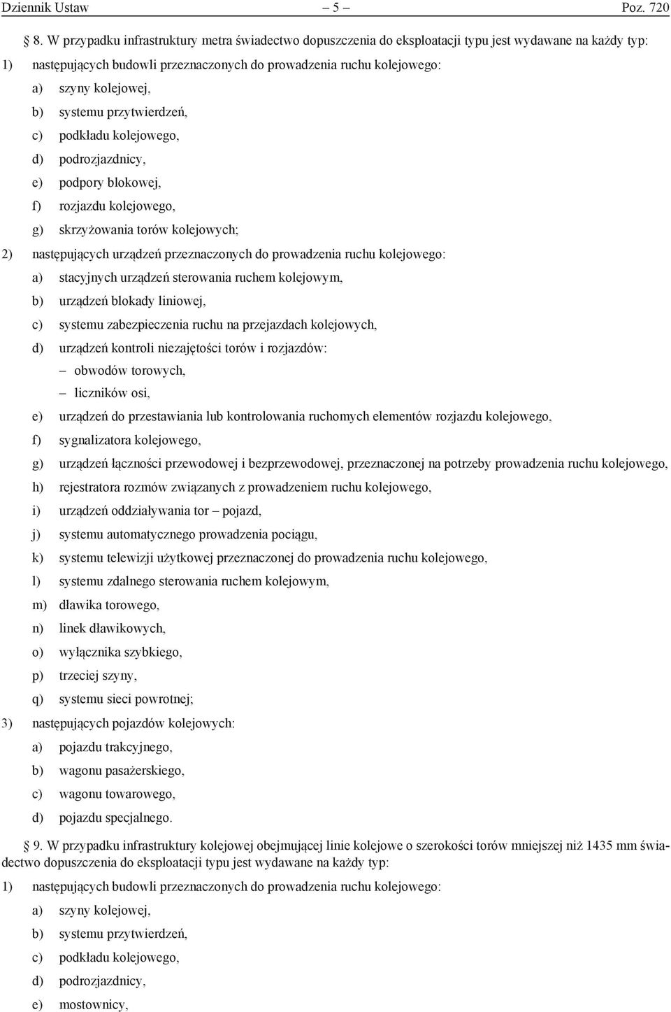 b) systemu przytwierdzeń, c) podkładu kolejowego, d) podrozjazdnicy, e) podpory blokowej, f) rozjazdu kolejowego, g) skrzyżowania torów kolejowych; 2) następujących urządzeń przeznaczonych do