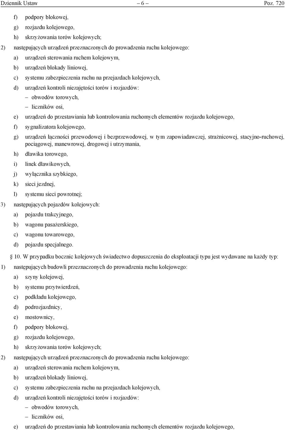 b) urządzeń blokady liniowej, c) systemu zabezpieczenia ruchu na przejazdach kolejowych, d) urządzeń kontroli niezajętości torów i rozjazdów: obwodów torowych, liczników osi, e) urządzeń do