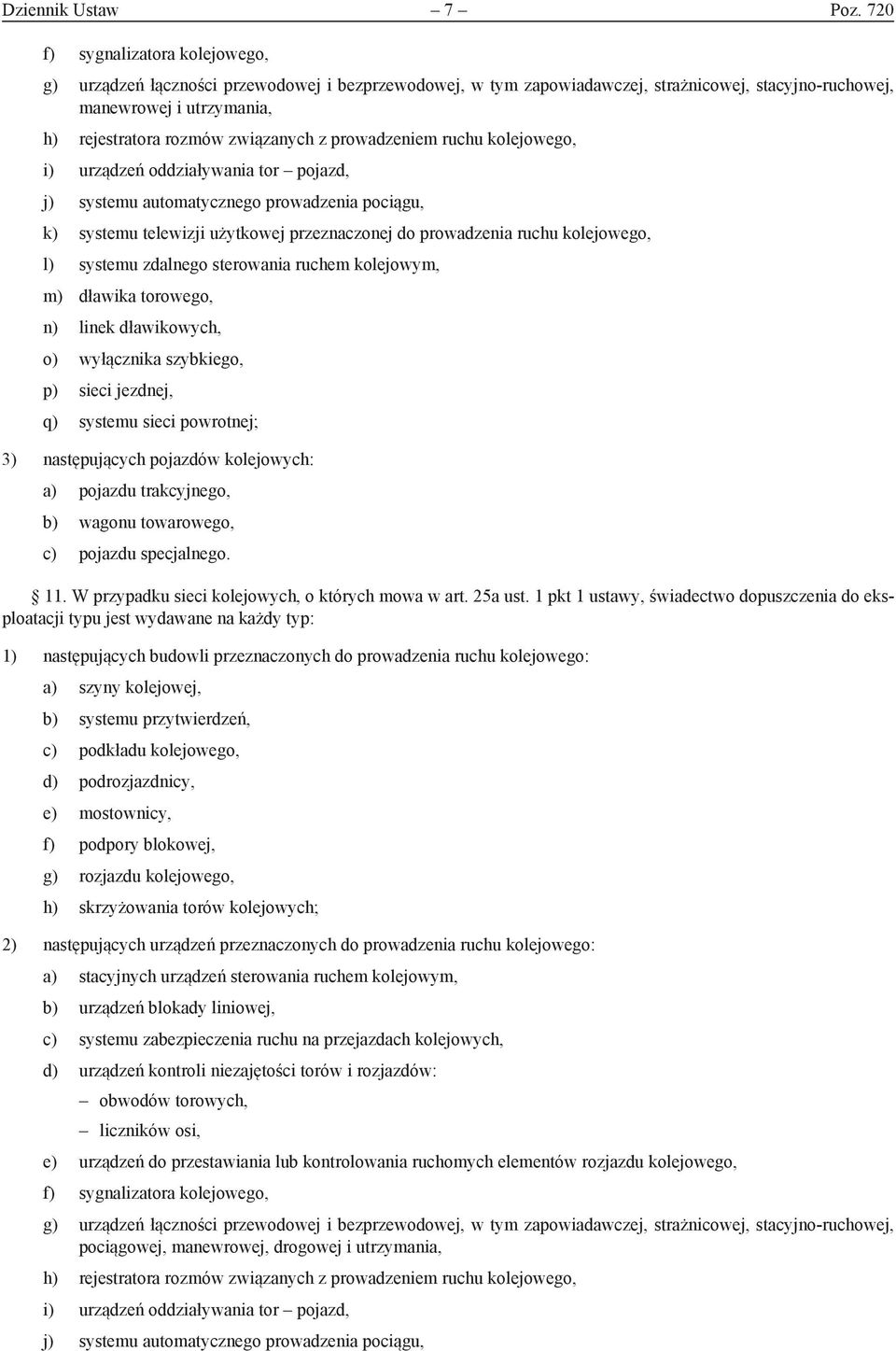 z prowadzeniem ruchu kolejowego, i) urządzeń oddziaływania tor pojazd, j) systemu automatycznego prowadzenia pociągu, k) systemu telewizji użytkowej przeznaczonej do prowadzenia ruchu kolejowego, l)