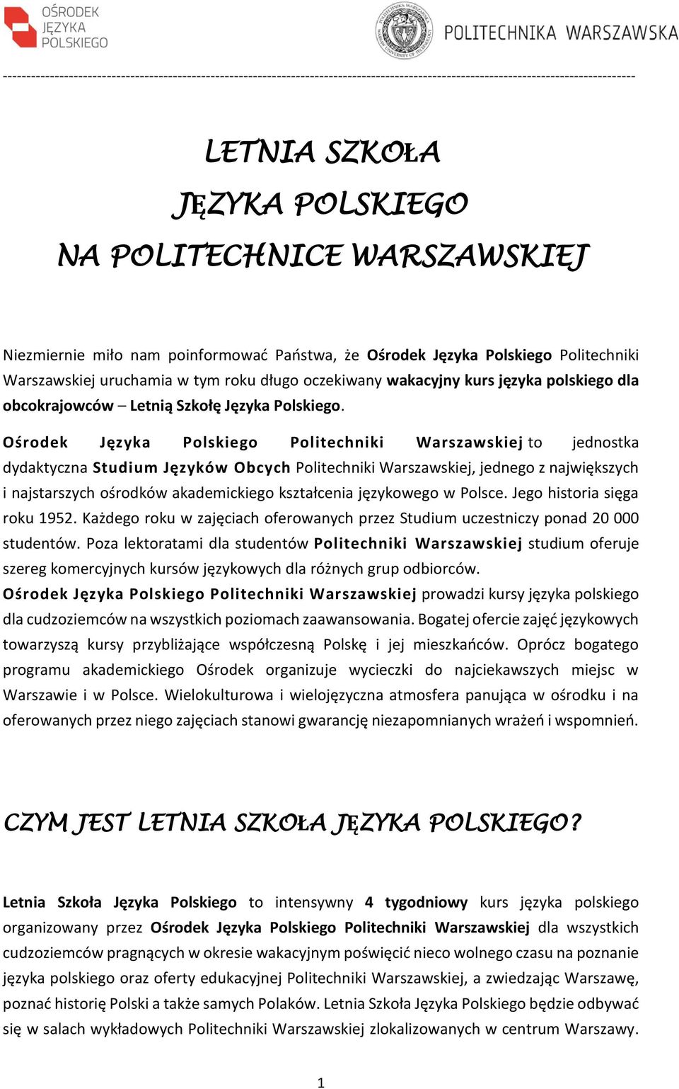 Ośrodek Języka Polskiego Politechniki Warszawskiej to jednostka dydaktyczna Studium Języków Obcych Politechniki Warszawskiej, jednego z największych i najstarszych ośrodków akademickiego kształcenia