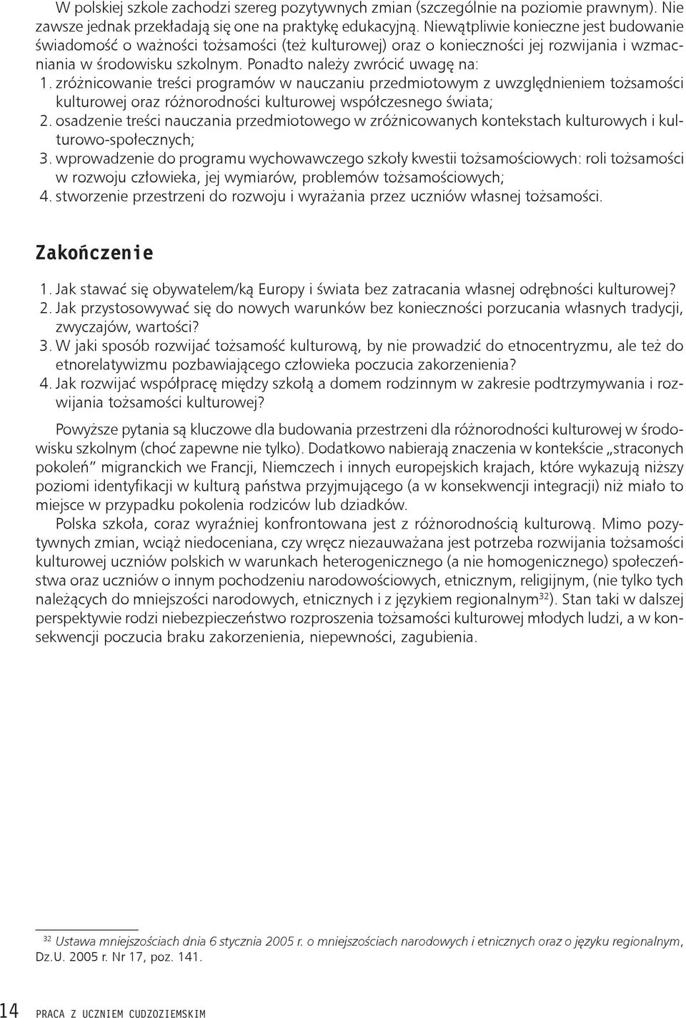 zróżnicowanie treści programów w nauczaniu przedmiotowym z uwzględnieniem tożsamości kulturowej oraz różnorodności kulturowej współczesnego świata; 2.