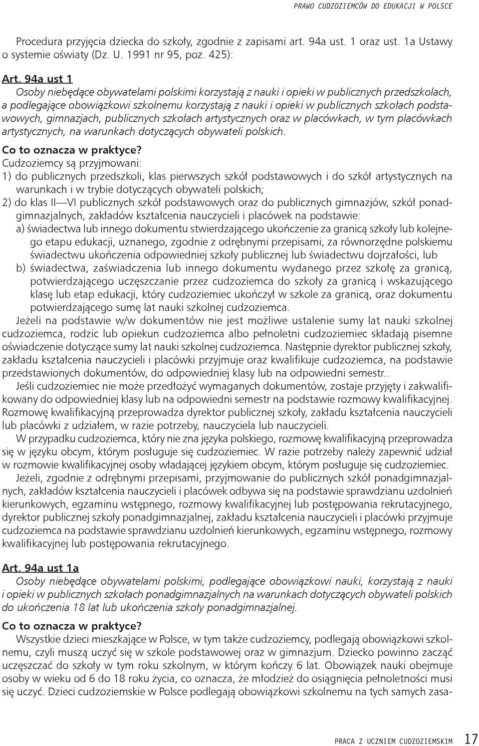 podstawowych, gimnazjach, publicznych szkołach artystycznych oraz w placówkach, w tym placówkach artystycznych, na warunkach dotyczących obywateli polskich. Co to oznacza w praktyce?