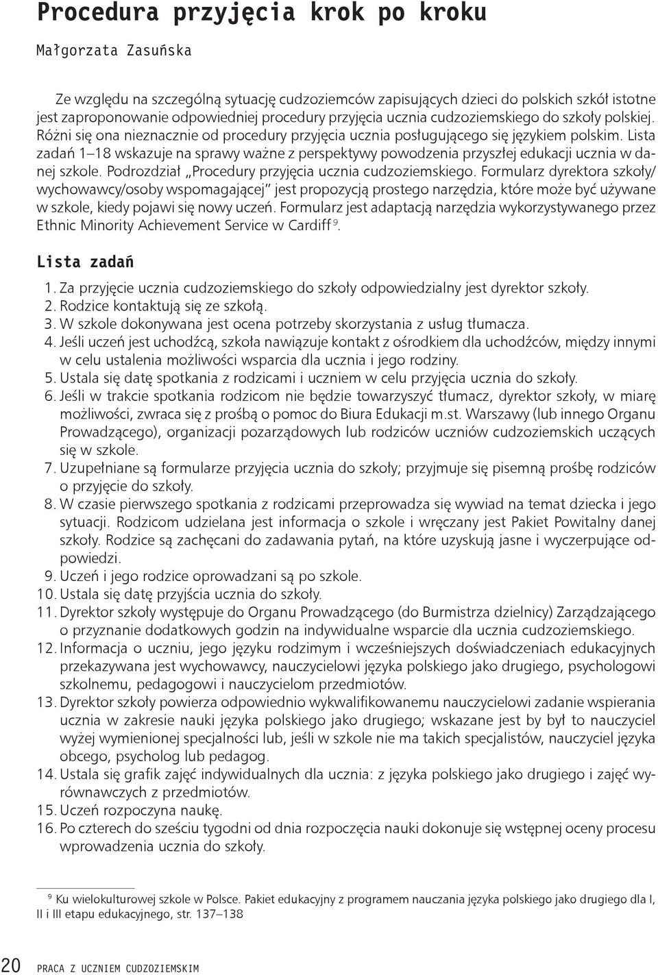 Lista zadań 1 18 wskazuje na sprawy ważne z perspektywy powodzenia przyszłej edukacji ucznia w danej szkole. Podrozdział Procedury przyjęcia ucznia cudzoziemskiego.