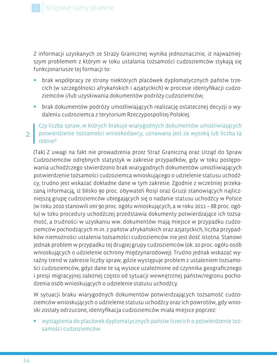 dokumentów podróży cudzoziemców; brak dokumentów podróży umożliwiających realizację ostatecznej decyzji o wydaleniu cudzoziemca z terytorium Rzeczypospolitej Polskiej. 2.