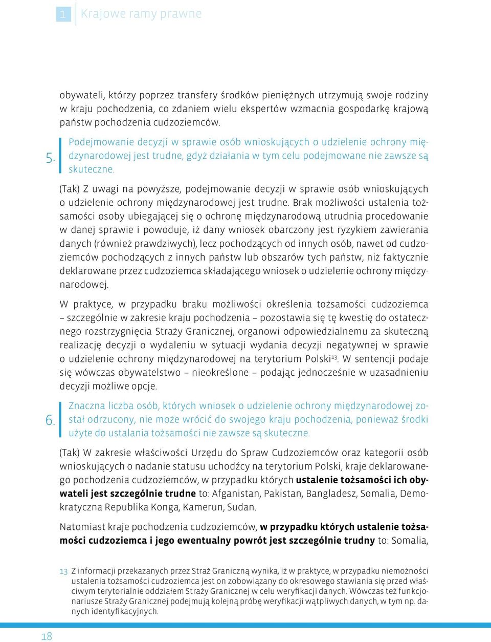 (Tak) Z uwagi na powyższe, podejmowanie decyzji w sprawie osób wnioskujących o udzielenie ochrony międzynarodowej jest trudne.