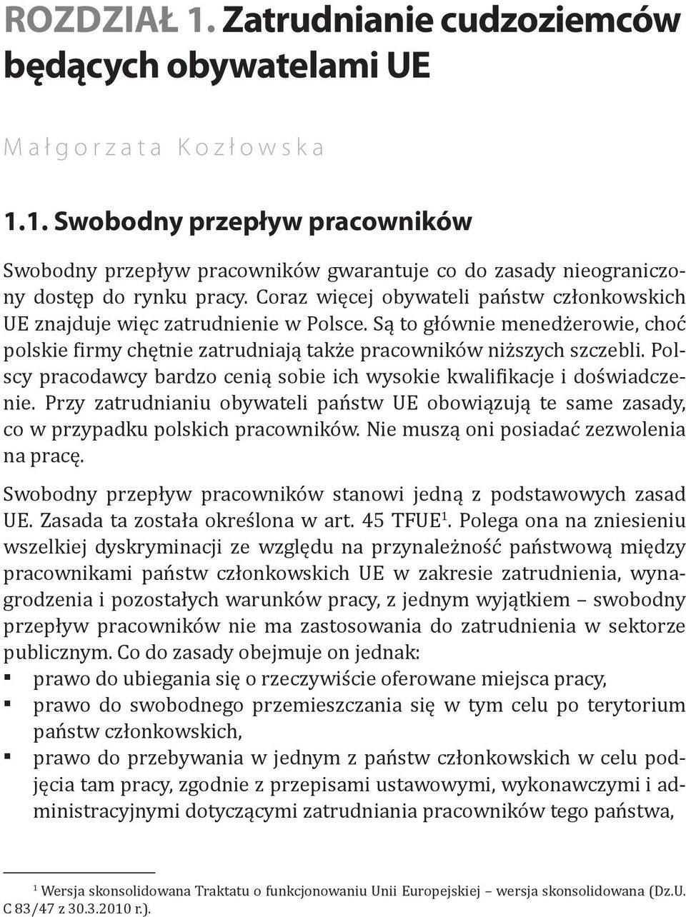 Polscy pracodawcy bardzo cenią sobie ich wysokie kwalifikacje i doświadczenie. Przy zatrudnianiu obywateli państw UE obowiązują te same zasady, co w przypadku polskich pracowników.