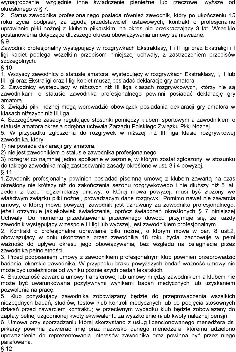 piłkarskim, na okres nie przekraczający 3 lat. Wszelkie postanowienia dotyczące dłuższego okresu obowiązywania umowy są nieważne.