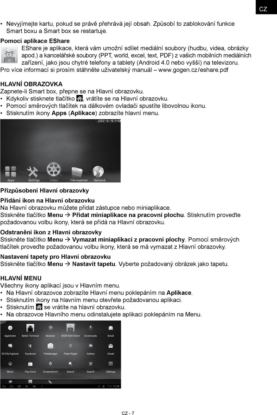 ) a kancelářské soubory (PPT, world, excel, text, PDF) z vašich mobilních mediálních zařízení, jako jsou chytré telefony a tablety (Android 4.0 nebo vyšší) na televizoru.