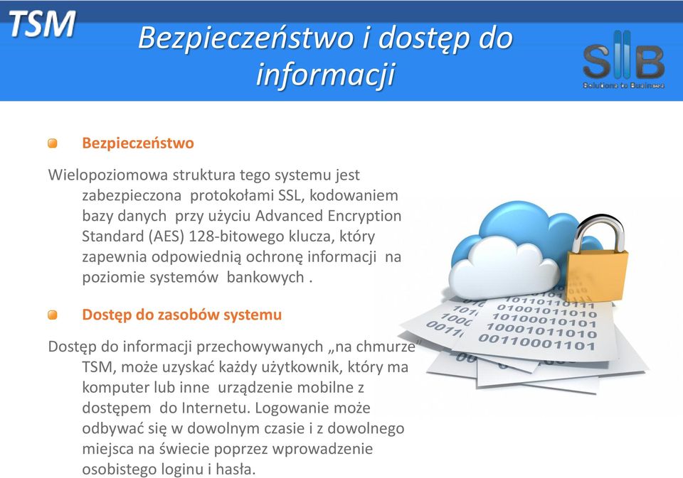 Dostęp do zasobów systemu Dostęp do informacji przechowywanych na chmurze TSM, może uzyskać każdy użytkownik, który ma komputer lub inne urządzenie