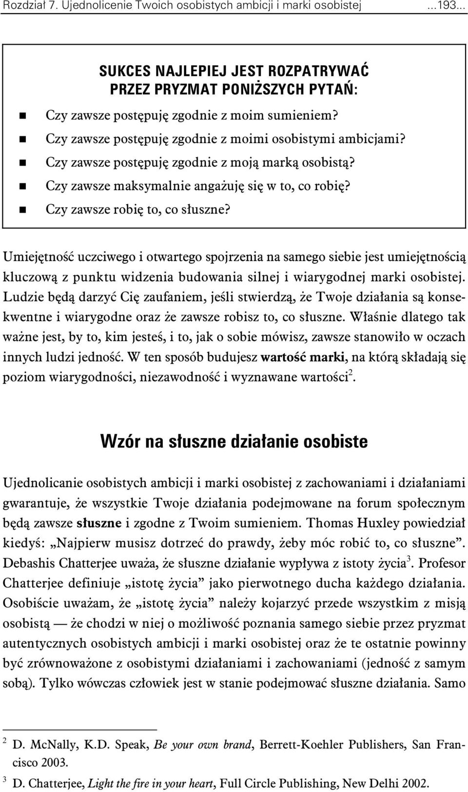 Umiejtno uczciwego i otwartego spojrzenia na samego siebie jest umiejtnoci kluczow z punktu widzenia budowania silnej i wiarygodnej marki osobistej.