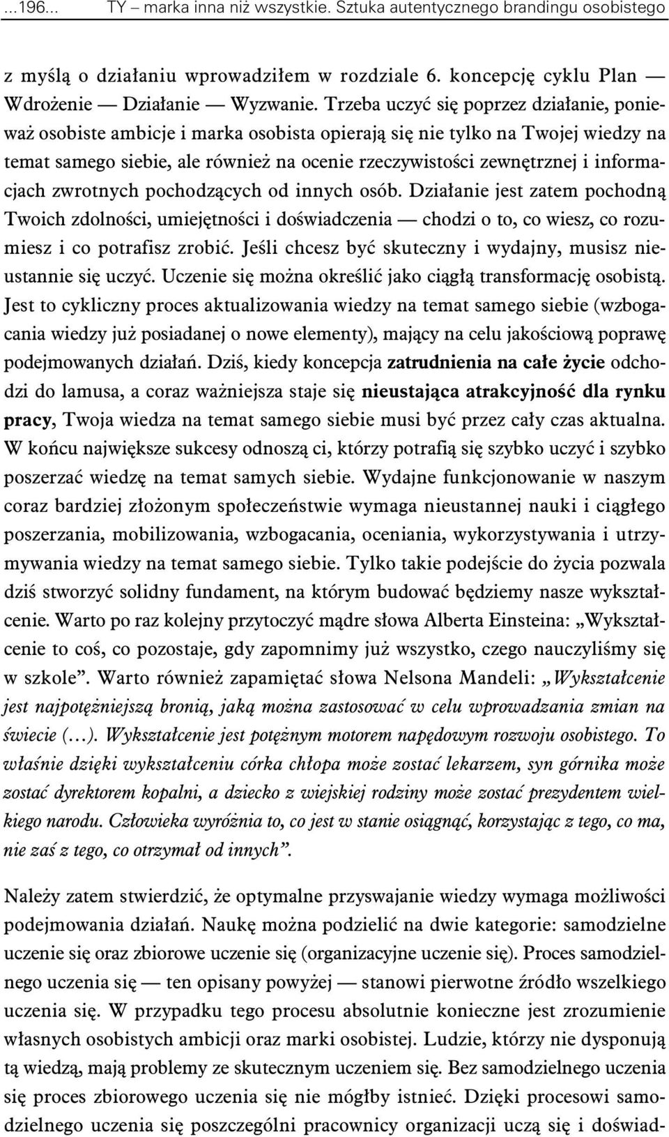 zwrotnych pochodzcych od innych osób. Dziaanie jest zatem pochodn Twoich zdolnoci, umiejtnoci i dowiadczenia chodzi o to, co wiesz, co rozumiesz i co potrafisz zrobi.