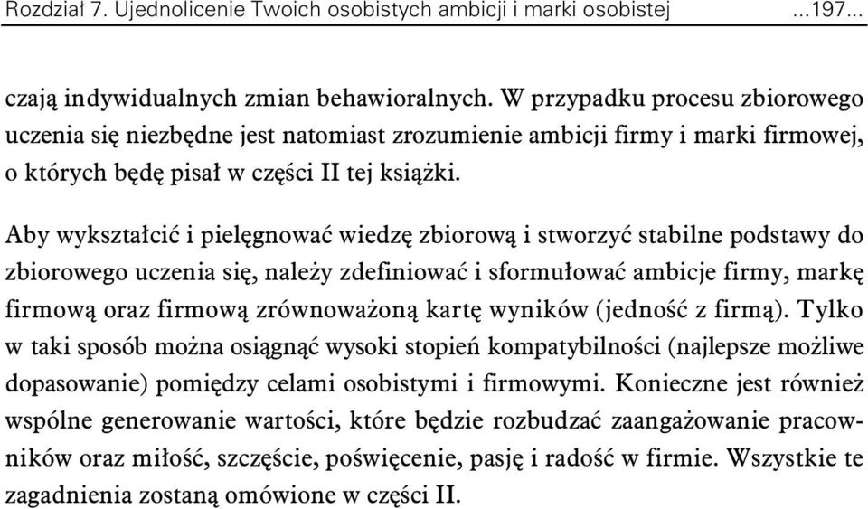 Aby wyksztaci i pielgnowa wiedz zbiorow i stworzy stabilne podstawy do zbiorowego uczenia si, naley zdefiniowa i sformuowa ambicje firmy, mark firmow oraz firmow zrównowaon kart wyników (jedno z