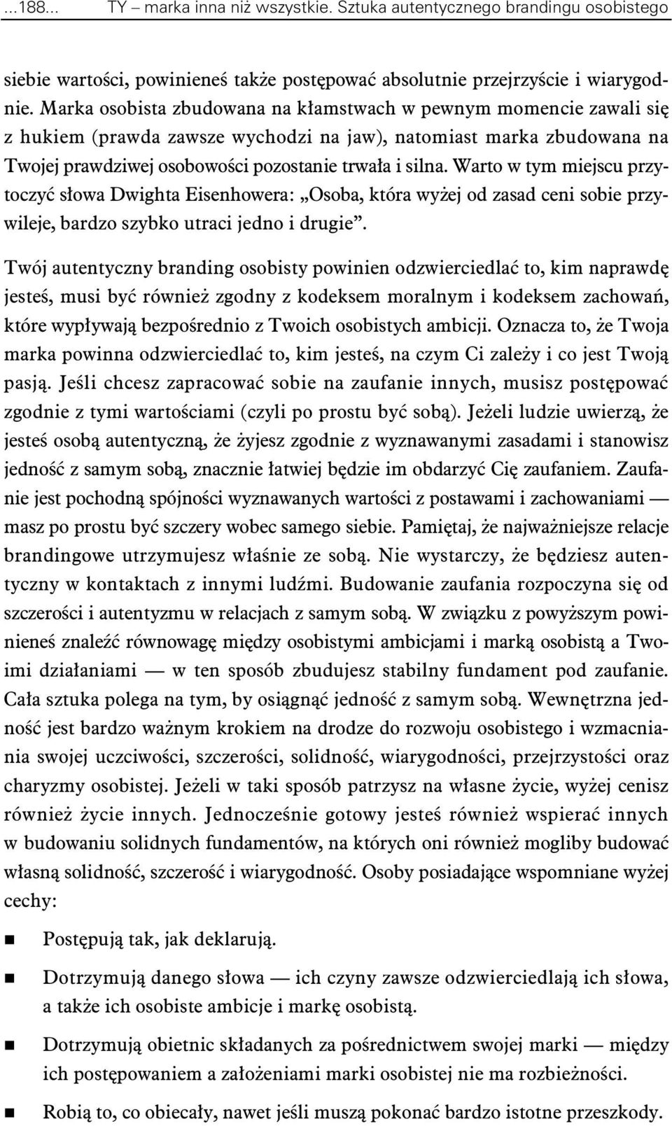 Warto w tym miejscu przytoczy sowa Dwighta Eisenhowera: Osoba, która wyej od zasad ceni sobie przywileje, bardzo szybko utraci jedno i drugie.
