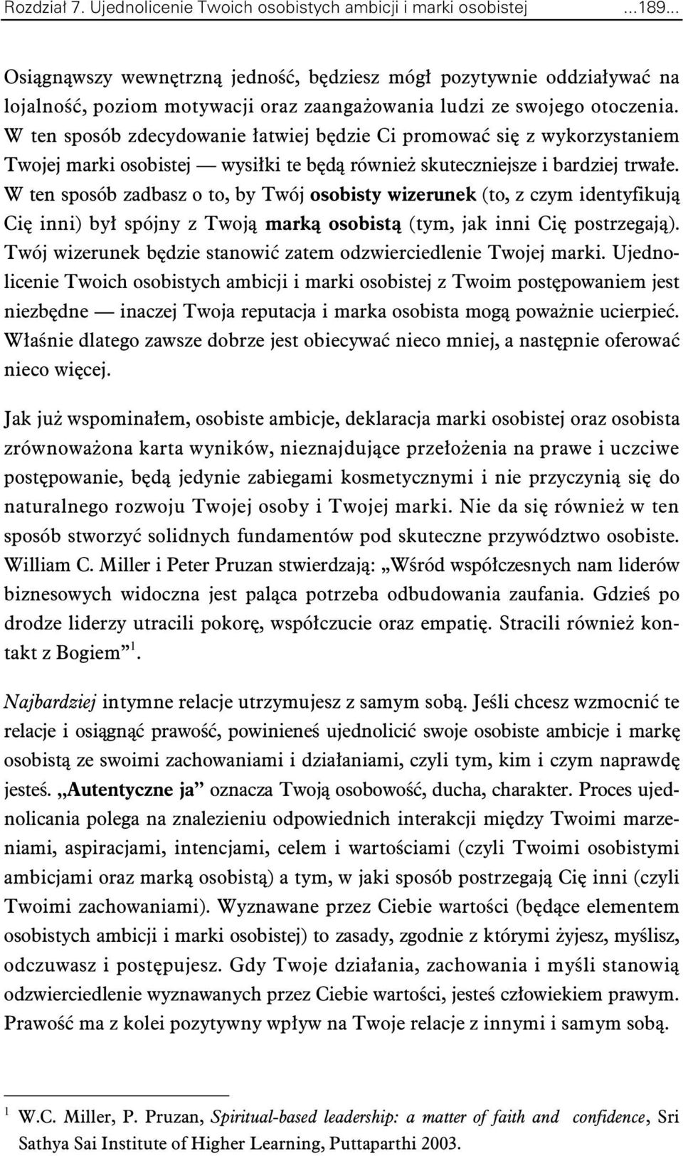 W ten sposób zdecydowanie atwiej bdzie Ci promowa si z wykorzystaniem Twojej marki osobistej wysiki te bd równie skuteczniejsze i bardziej trwae.